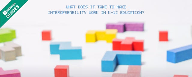 What Does It Take to Make Interoperability Work in K-12 Education?